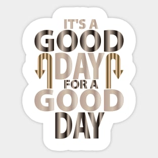 It's A Good Day For A Good Day Sticker